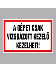 A gépet csak vizsgázott kezelő kezelheti! 2