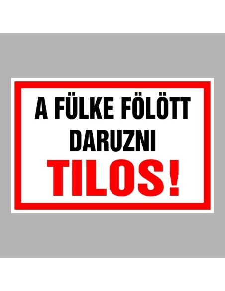 Figyelmeztető és tiltó matricák, táblák, - Veszélyre figyelmeztető táblák - A fülke fölött daruzni Tilos!