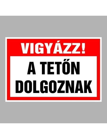 Figyelmeztető és tiltó matricák, táblák, - Veszélyre figyelmeztető táblák - Vigyázz! A tetőn dolgoznak