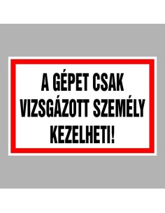 A gépet csak vizsgázott személy kezelheti! 2