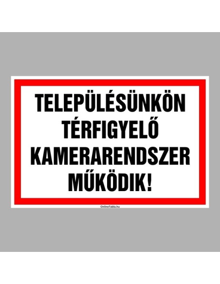 Figyelmeztető és tiltó matricák, táblák, - Tájékoztató táblák - TELEPÜLÉSÜNKÖN TÉRFIGYELŐ KAMERARENDSZER MŰKÖDIK