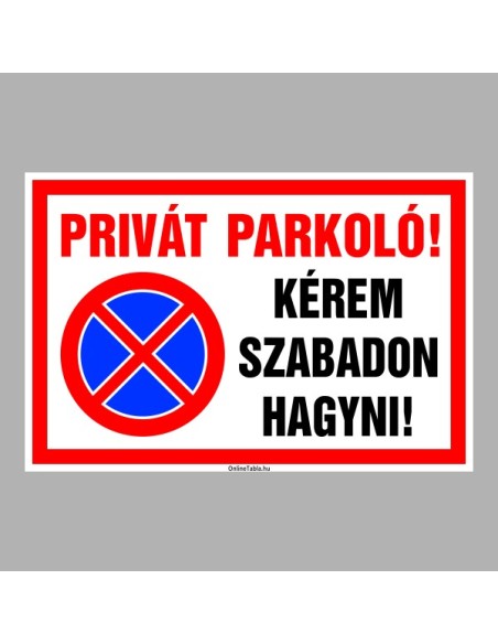 Figyelmeztető és tiltó matricák, táblák, - Parkolási táblák - Privát Parkoló! Kérem szabadon hagyni!