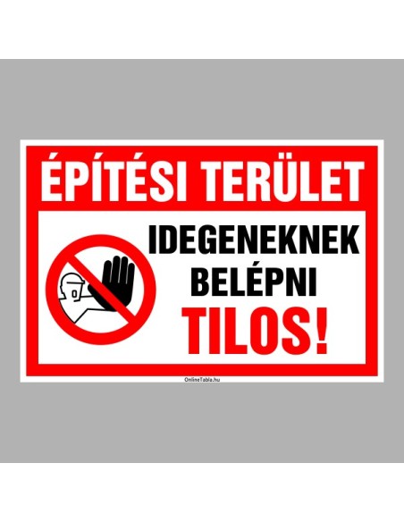 Figyelmeztető és tiltó matricák, táblák, - Veszélyre figyelmeztető táblák - Építési terület Idegeneknek belépni Tilos!