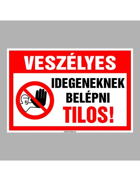 Figyelmeztető és tiltó matricák, táblák, - Veszélyre figyelmeztető táblák - Veszélyes Idegeneknek belépni Tilos!