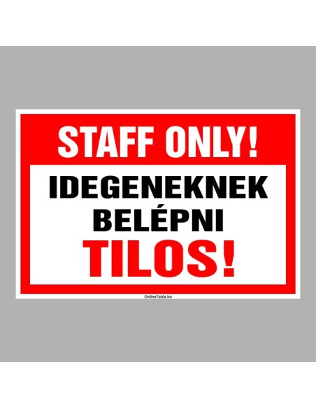 Figyelmeztető és tiltó matricák, táblák, - Veszélyre figyelmeztető táblák - STAFF ONLY! Idegeneknek belépni Tilos!