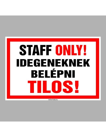 Figyelmeztető és tiltó matricák, táblák, - Veszélyre figyelmeztető táblák - STAFF ONLY! Idegeneknek belépni Tilos!