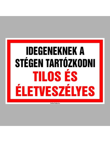 Figyelmeztető és tiltó matricák, táblák, - Veszélyre figyelmeztető táblák - IDEGENEKNEK A STÉGEN TARTÓZKODNI TILOS ÉS  ÉLETVESZÉ