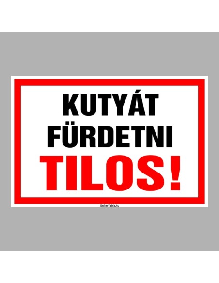 Figyelmeztető és tiltó matricák, táblák, - Veszélyre figyelmeztető táblák - KUTYÁT FÜRDETNI TILOS!