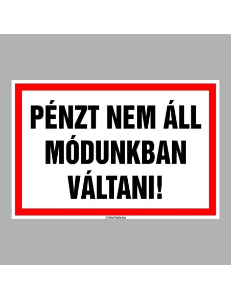 Cégtábla, cégfelirat, ajtótábla, ajtófelirat, üzleti tábla, irodai tábla, irányítótábla - PÉNZT NEM ÁLL MÓDUNKBAN VÁLTANI!