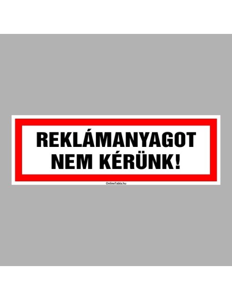 Figyelmeztető és tiltó matricák, táblák, - Tájékoztató táblák - REKLÁMANYAGOT NEM KÉRÜNK!