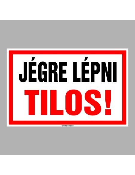 Figyelmeztető és tiltó matricák, táblák, - Veszélyre figyelmeztető táblák - JÉGRE LÉPNI TILOS!