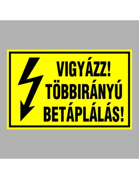 Villamossági, érintésvédelmi matricák, táblák, jelek, piktogramok - VIGYÁZZ! TÖBBIRÁNYÚ BETÁPLÁLÁS!