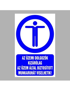 AZ ÜZEMI DOLGOZÓK KIZÁRÓLAG AZ ÜZEM ÁLTAL BIZTOSÍTOTT MUNKARUHÁT VISELHETIK! 2