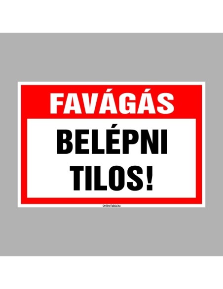 Figyelmeztető és tiltó matricák, táblák, - Belépést tiltótáblák - Favágás. Belépni tilos!