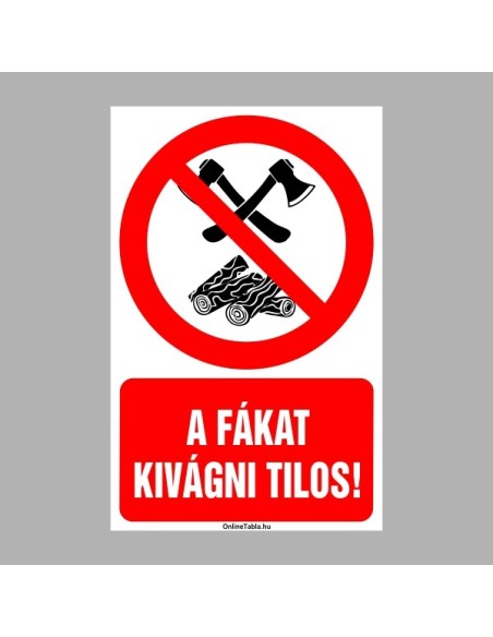 Tiltó matricák, táblák, jelek, piktogramok, - Piktogramok szöveggel - A fákat kivágni tilos!