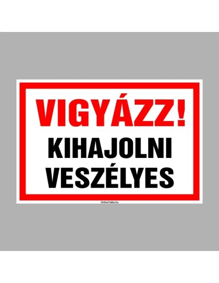 Figyelmeztető és tiltó matricák, táblák, - Veszélyre figyelmeztető táblák - Vigyázz! Kihajolni veszélyes