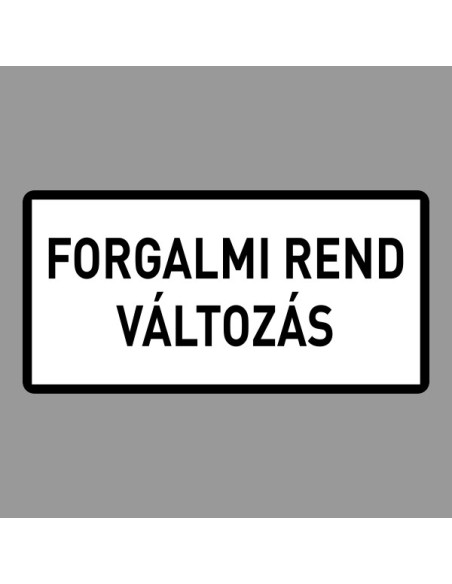 KRESZ tábla, Közúti jelzőtábla - "H" Kiegészítő jelzőtáblák - Forgalmi Rend Változás