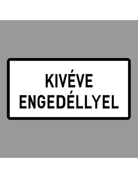 KRESZ tábla, Közúti jelzőtábla - "H" Kiegészítő jelzőtáblák - Kivéve Engedéllyel