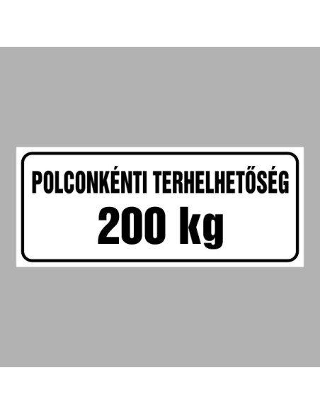Figyelmeztető és tiltó matricák, táblák, - Tájékoztató táblák - Polconkénti terhelhetőség (Igény szerinti súllyal)
