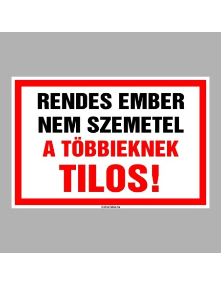 Figyelmeztető és tiltó matricák, táblák, - Tájékoztató táblák - Rendes ember nem szemetel, a többieknek TILOS!
