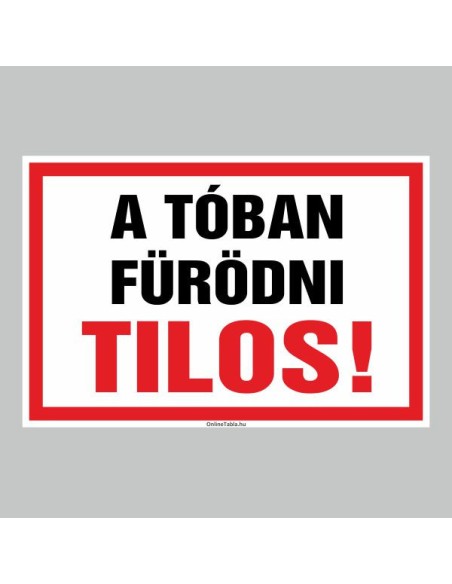 Figyelmeztető és tiltó matricák, táblák, - Veszélyre figyelmeztető táblák - A TÓBAN FÜRÖDNI TILOS!