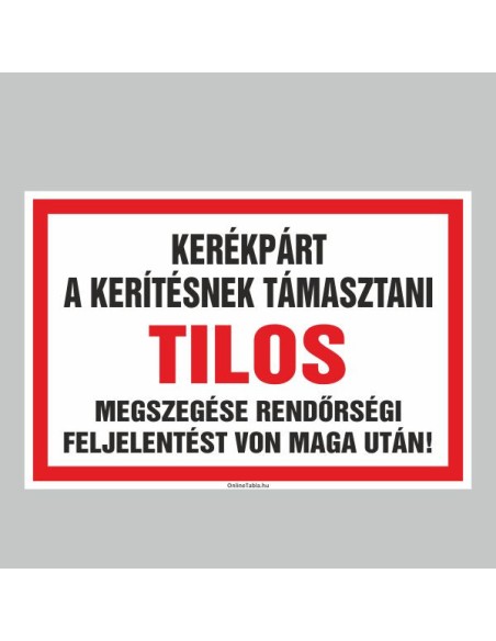 Kerékpárt a kerítésnek támasztani tilos figyelmeztető tábla piros-fehér színben