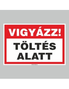 Vigyázz! Töltés alatt! figyelmeztető tábla piros-fehér színben 2