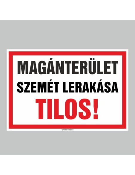 Figyelmeztető és tiltó matricák, táblák, - Veszélyre figyelmeztető táblák - MAGÁNTERÜLET SZEMÉT LERAKÁSA TILOS!