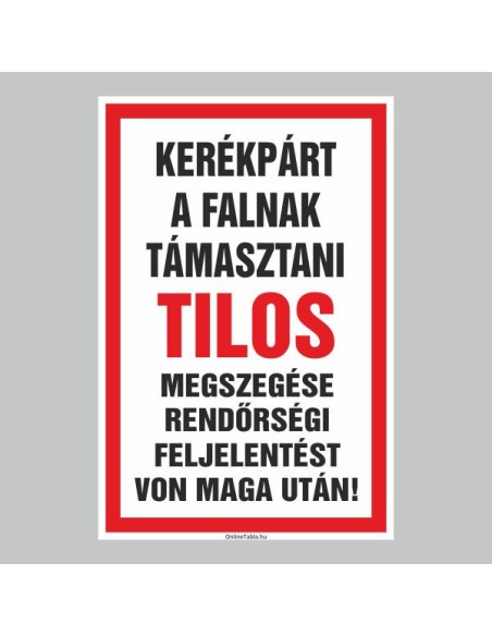 Figyelmeztető és tiltó matricák, táblák, - Veszélyre figyelmeztető táblák - KERÉKPÁR A FALNAK TÁMASZTANI TILOS! MEGSZEGÉSE RENDÖ