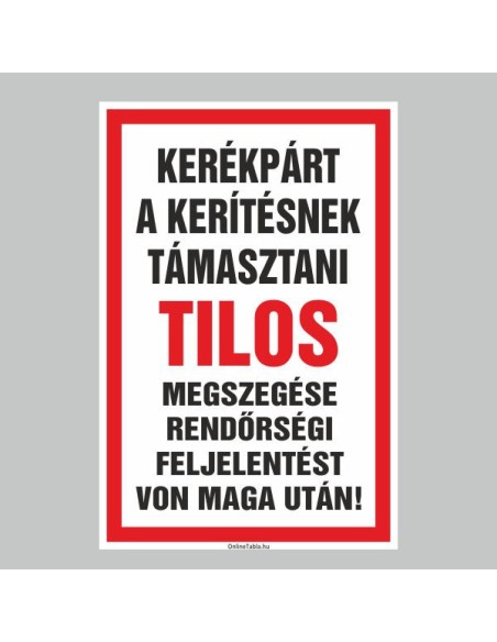 Figyelmeztető és tiltó matricák, táblák, - Veszélyre figyelmeztető táblák - KERÉKPÁR A KERÍTÉSNEK TÁMASZTANI TILOS! MEGSZEGÉSE R