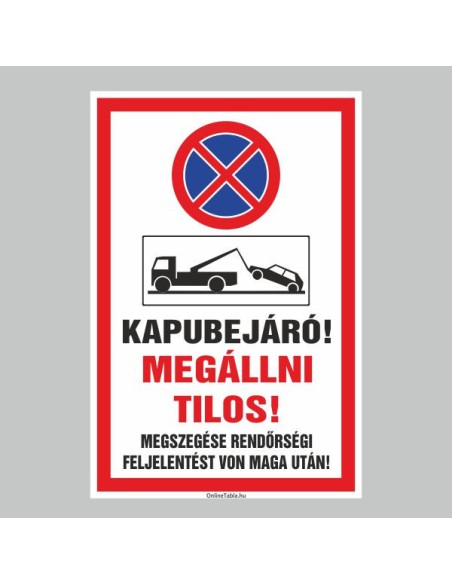Figyelmeztető és tiltó matricák, táblák, - Veszélyre figyelmeztető táblák - KAPUBEJÁRÓ! MEGÁLLNI TILOS! MEGSZEGÉSE RENDÖRSÉGI FE