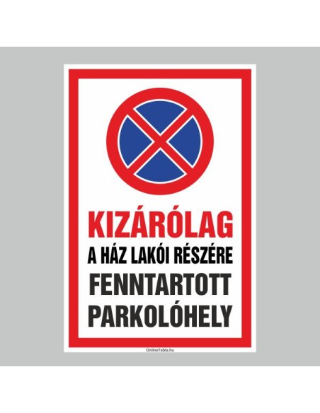 Figyelmeztető és tiltó matricák, táblák, - Veszélyre figyelmeztető táblák - KIZÁRÓLAG A HÁZ LAKÓI RÉSZÉRE FENNTARTOTT PARKOLÓHEL