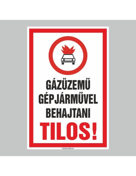 Figyelmeztető és tiltó matricák, táblák, - Veszélyre figyelmeztető táblák - GÁZÜZEMÛ GÉPJÁRMÛVEL BEHAJTANI TILOS!