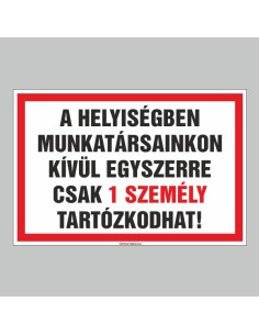 A HELYISÉGBEN MUNKATÁRSAINKON KÍVÜL EGYSZERRE CSAK 1 SZEMÉLY TARTÓZKODHAT! 2