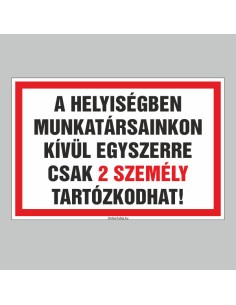 A HELYISÉGBEN MUNKATÁRSAINKON KÍVÜL EGYSZERRE CSAK 2 SZEMÉLY TARTÓZKODHAT! 2