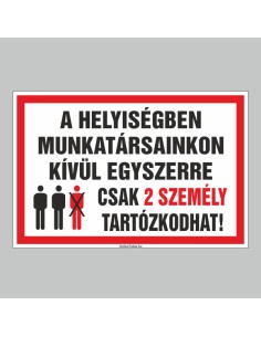 A HELYISÉGBEN MUNKATÁRSAINKON KÍVÜL EGYSZERRE CSAK 2 SZEMÉLY TARTÓZKODHAT! 2