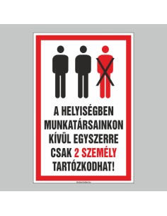 A HELYISÉGBEN MUNKATÁRSAINKON KÍVÜL EGYSZERRE CSAK 2 SZEMÉLY TARTÓZKODHAT! 2