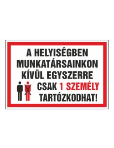 A HELYISÉGBEN MUNKATÁRSAINKON KÍVÜL EGYSZERRE CSAK 1 SZEMÉLY TARTÓZKODHAT!