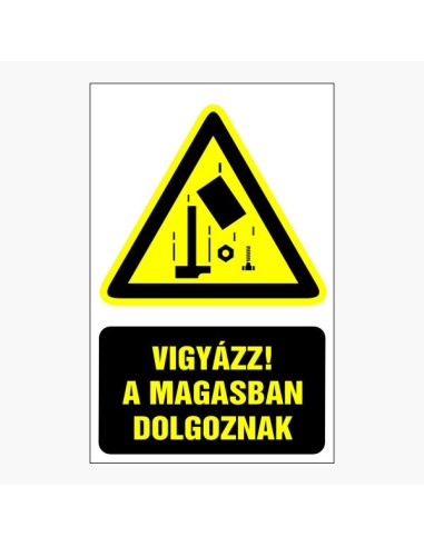Figyelmeztető piktogram sárga háromszög fekete szimbólumokkal és szöveggel: Vigyázz! A magasban dolgoznak