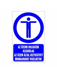 AZ ÜZEMI DOLGOZÓK KIZÁRÓLAG AZ ÜZEM ÁLTAL BIZTOSÍTOTT MUNKARUHÁT VISELHETIK!