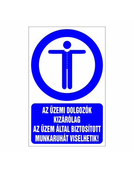 AZ ÜZEMI DOLGOZÓK KIZÁRÓLAG AZ ÜZEM ÁLTAL BIZTOSÍTOTT MUNKARUHÁT VISELHETIK!