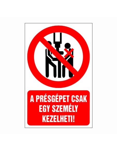 A présgépet csak egy ember kezelheti!