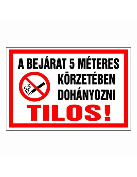 A BEJÁRAT 5 MÉTERES KÖRZETÉBEN DOHÁNYOZNI TILOS!