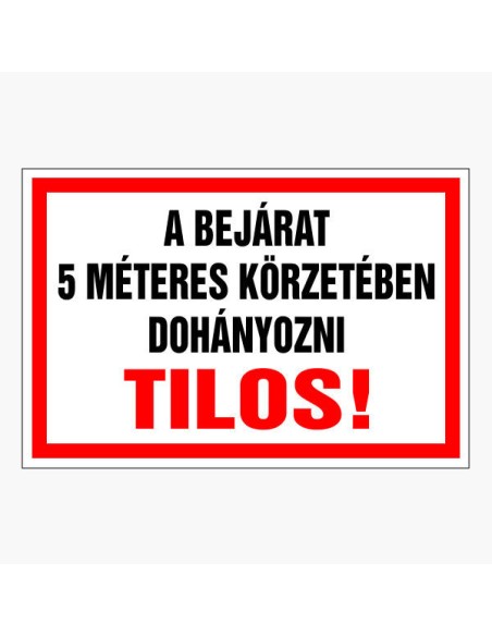 A BEJÁRAT 5 MÉTERES KÖRZETÉBEN DOHÁNYOZNI TILOS!