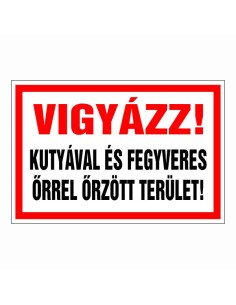 Vigyázz! Kutyával és fegyveres őrrel őrzött terület!