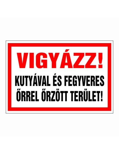 Vigyázz! Kutyával és fegyveres őrrel őrzött terület!