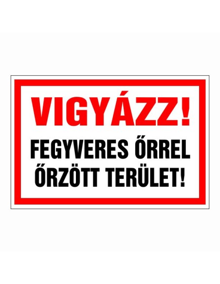 Vigyázz! Fegyveres őrrel őrzött terület!