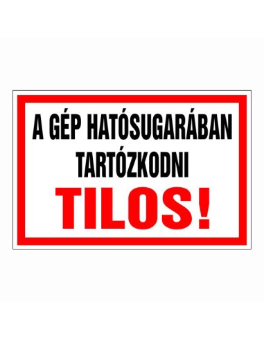 A gép hatósugarában tartózkodni tilos veszélyre figyelmeztető tábla piros kerettel