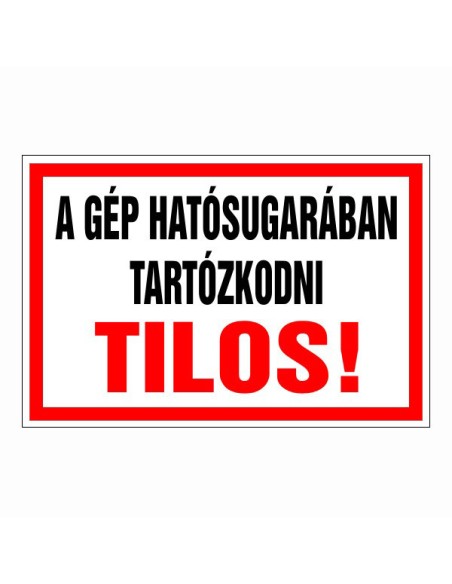 A gép hatósugarában tartózkodni tilos!