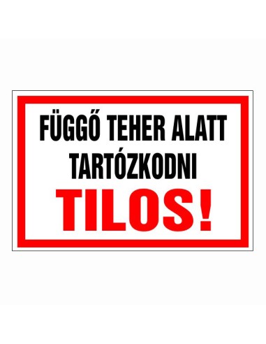 Függő teher alatt tartózkodni tilos figyelmeztető tábla piros-fehér színben